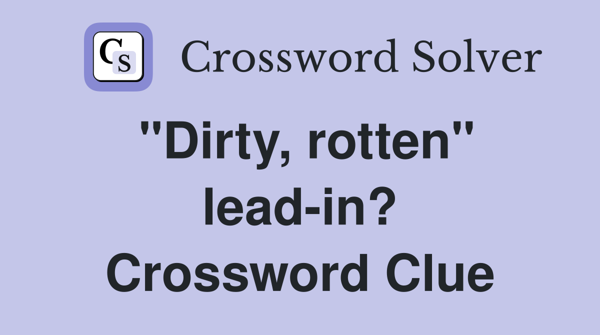 "Dirty, rotten" lead-in? Crossword Clue
