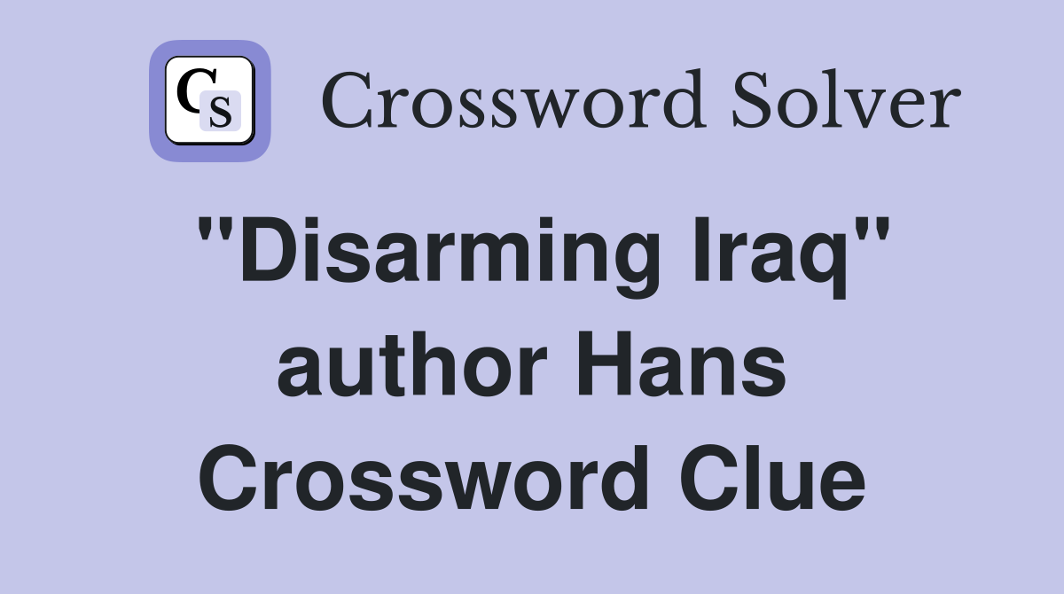 "Disarming Iraq" author Hans Crossword Clue
