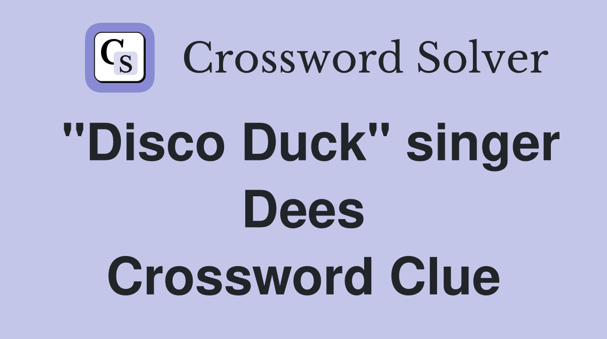"Disco Duck" singer Dees Crossword Clue