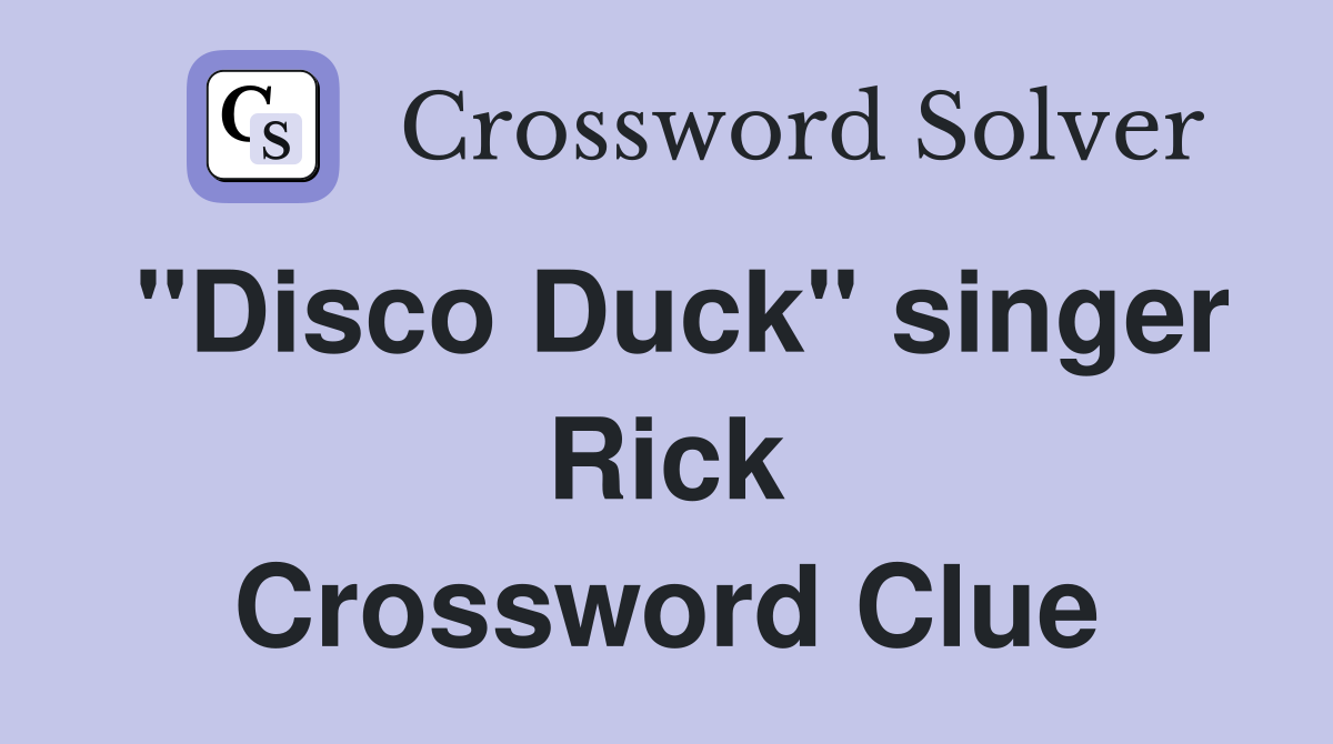 "Disco Duck" singer Rick Crossword Clue