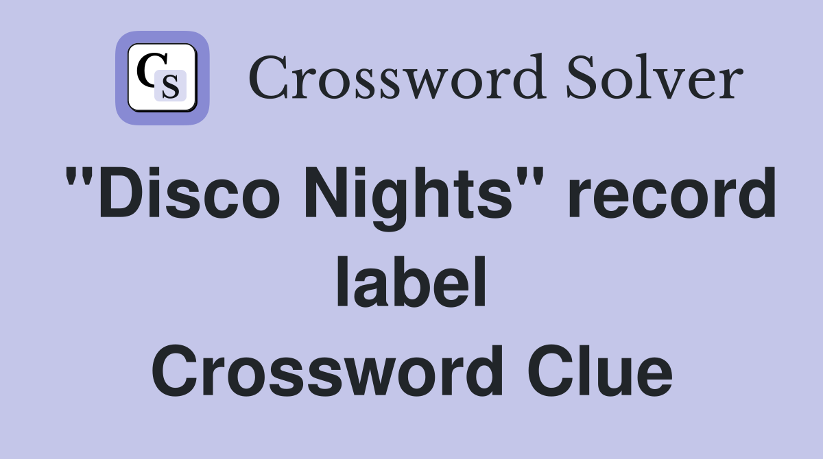 "Disco Nights" record label Crossword Clue