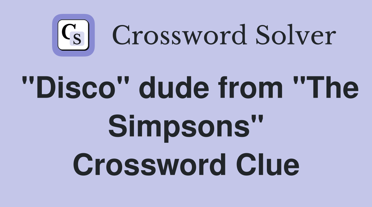 "Disco" dude from "The Simpsons" Crossword Clue