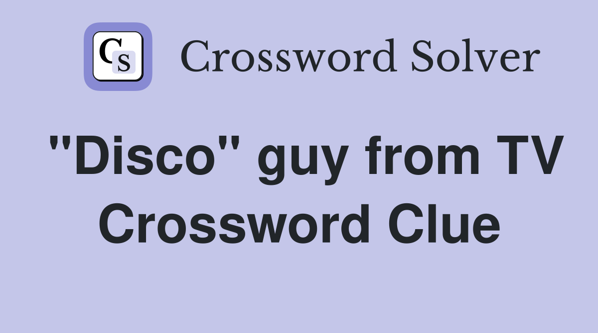 "Disco" guy from TV Crossword Clue