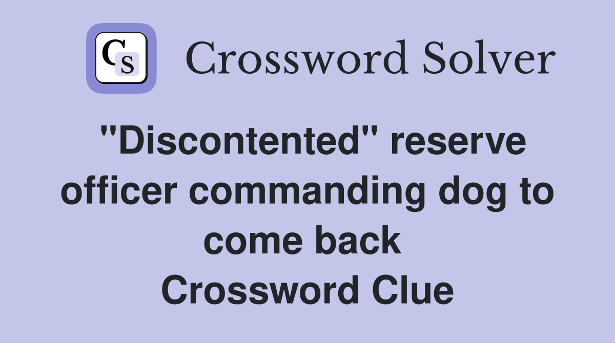 "Discontented" reserve officer commanding dog to come back  Crossword Clue