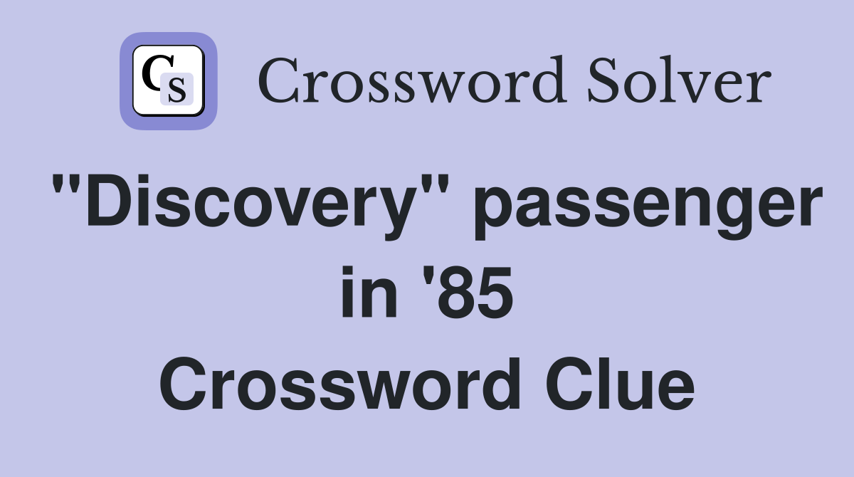 "Discovery" passenger in '85 Crossword Clue