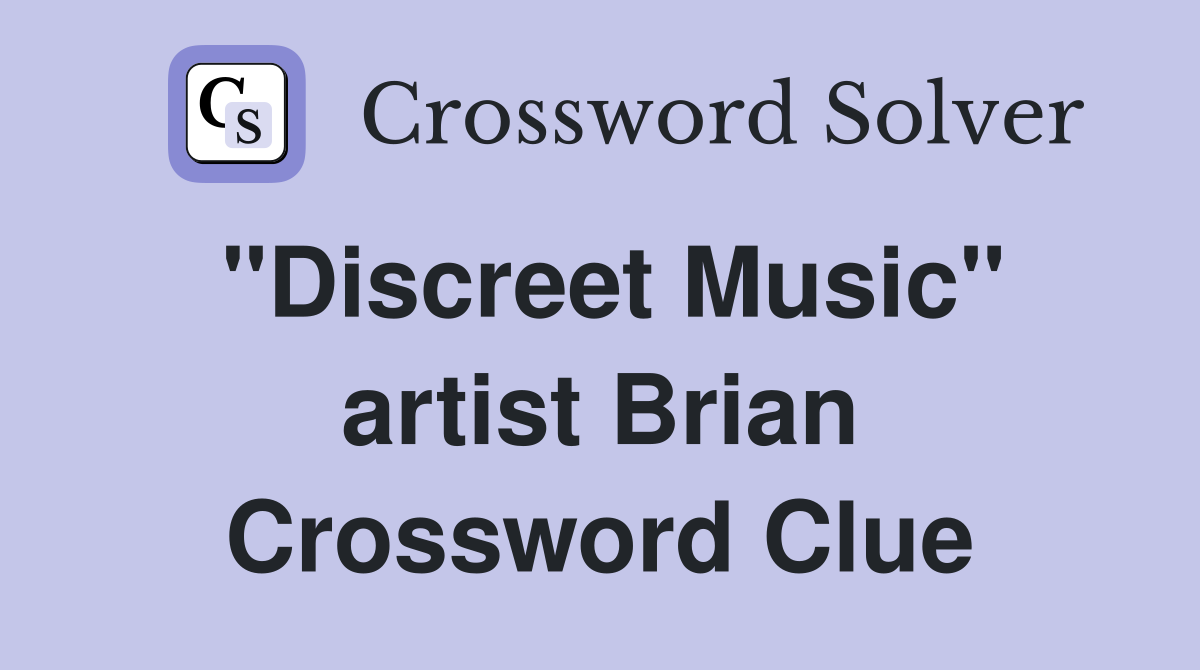 "Discreet Music" artist Brian Crossword Clue