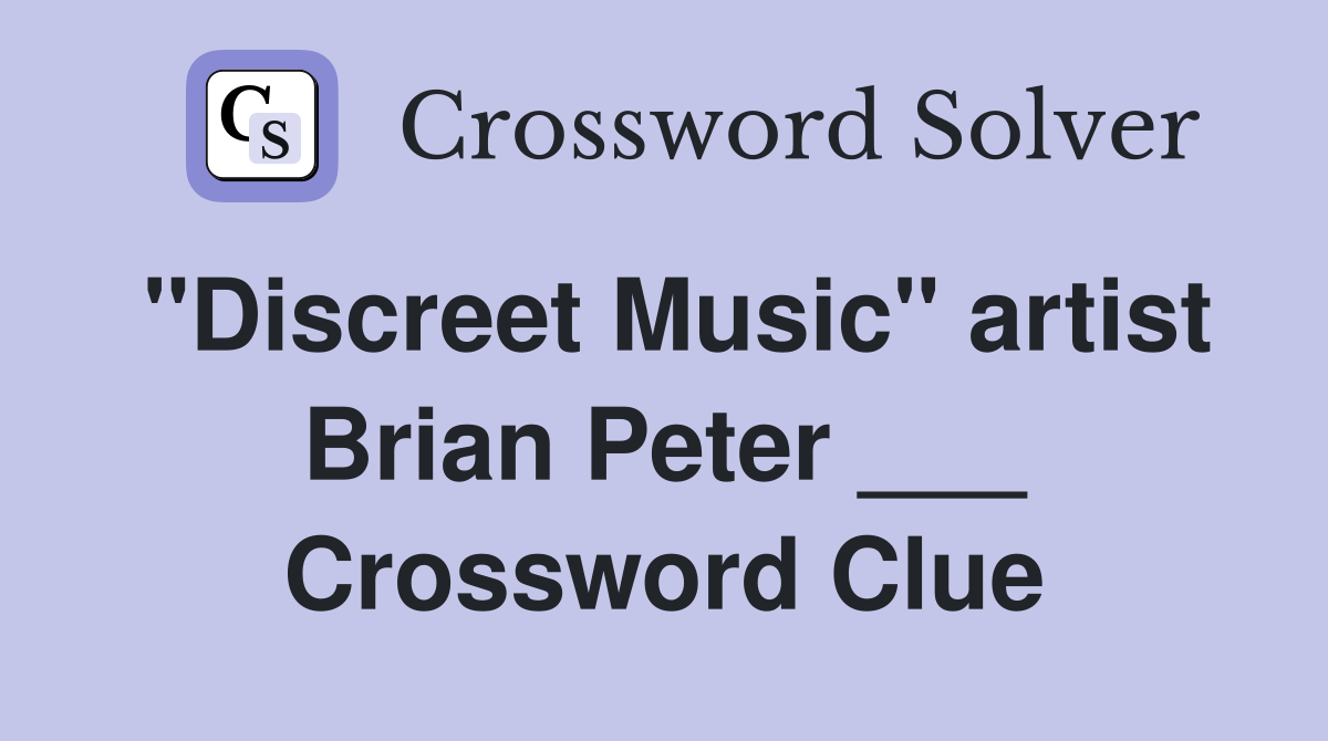 "Discreet Music" artist Brian Peter ___ Crossword Clue