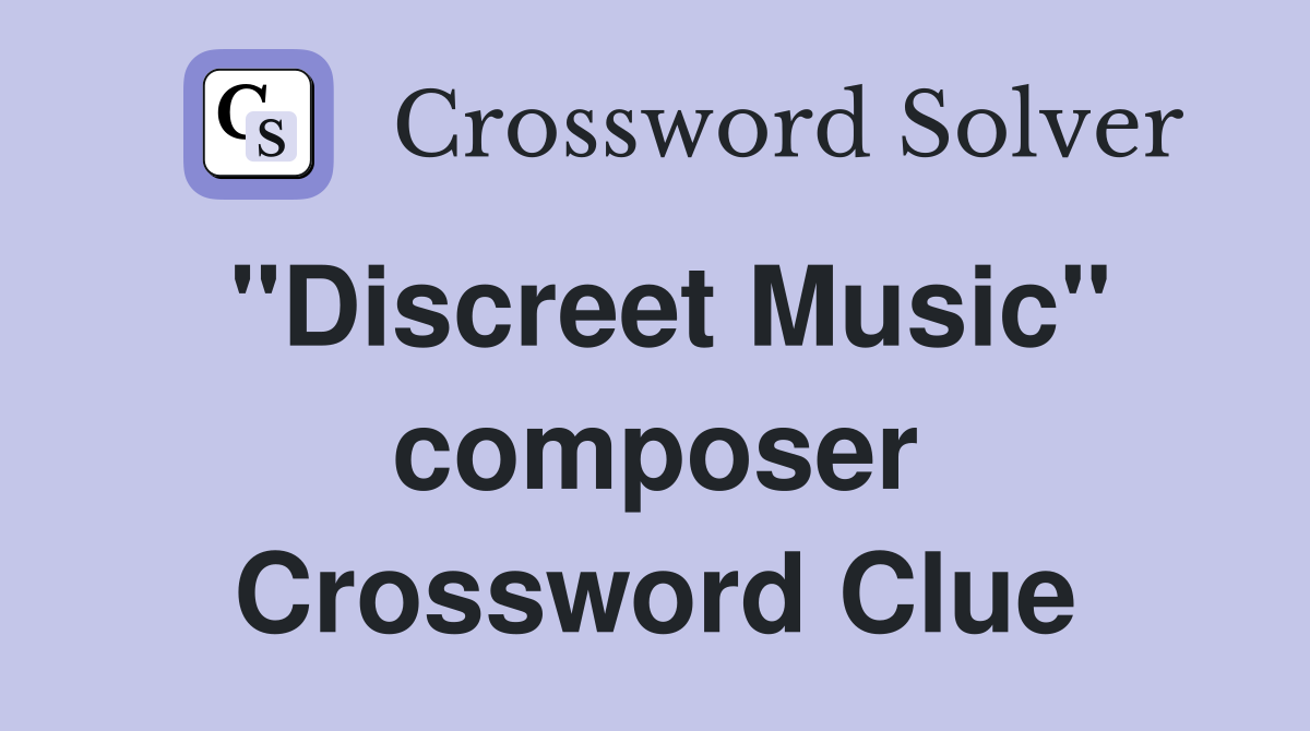 "Discreet Music" composer Crossword Clue