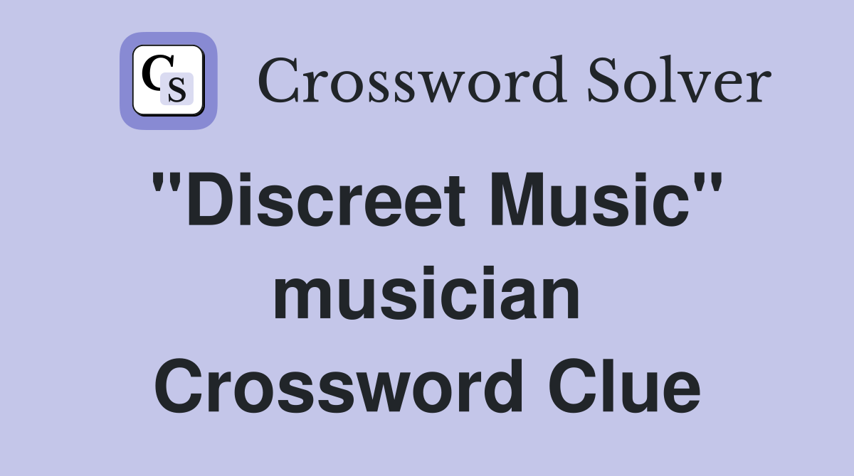 "Discreet Music" musician Crossword Clue