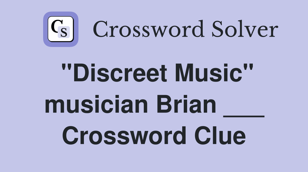 "Discreet Music" musician Brian ___ Crossword Clue