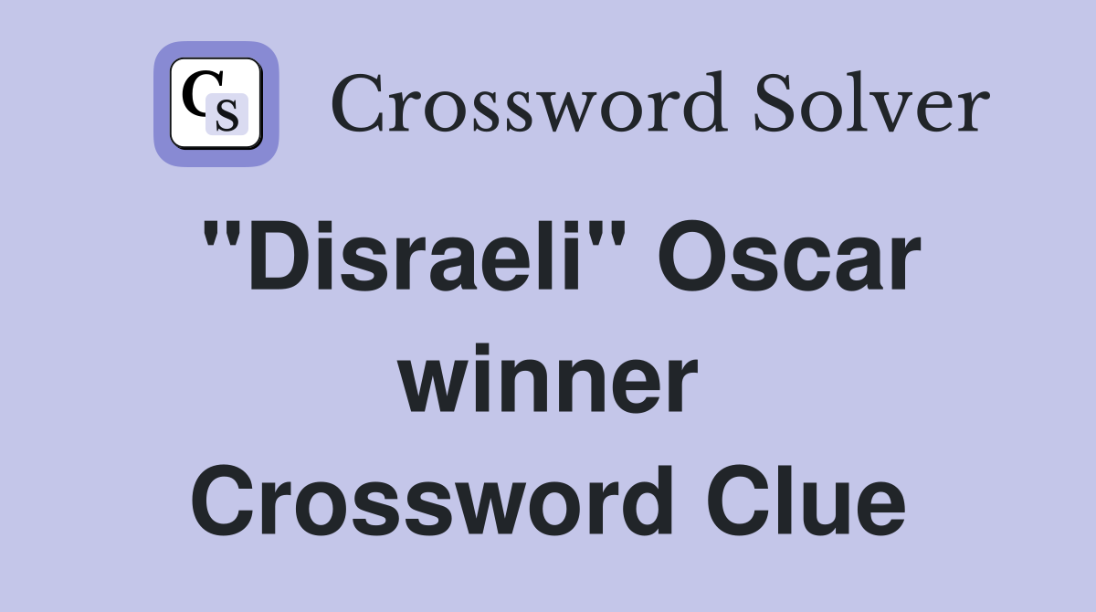 "Disraeli" Oscar winner Crossword Clue