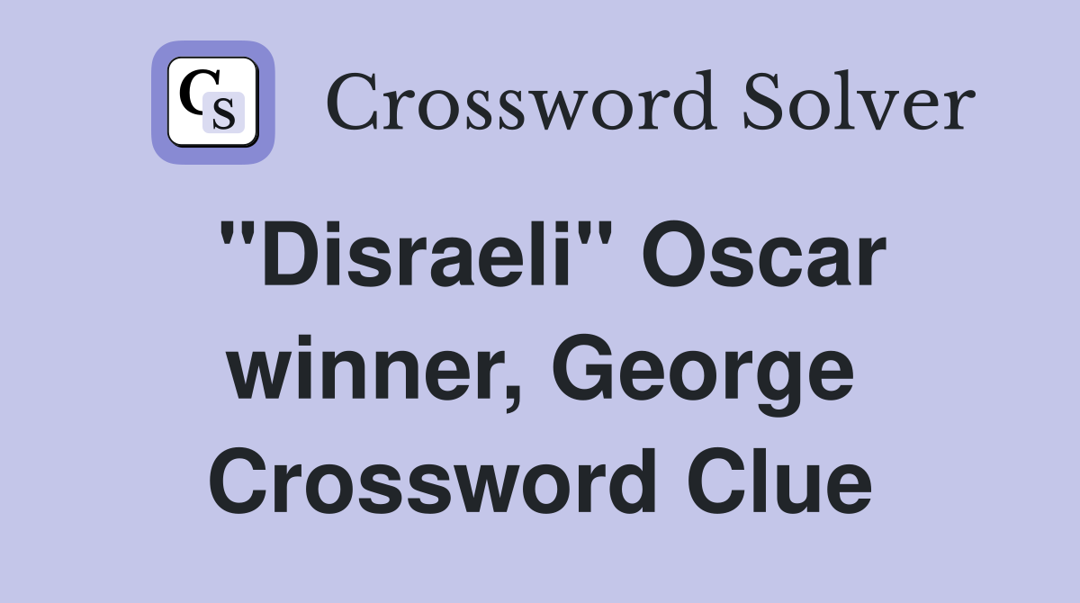 "Disraeli" Oscar winner, George Crossword Clue