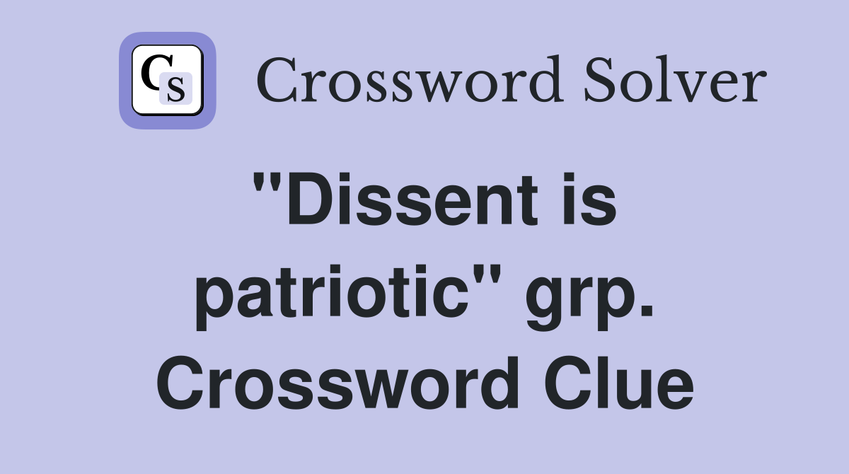 "Dissent is patriotic" grp. Crossword Clue