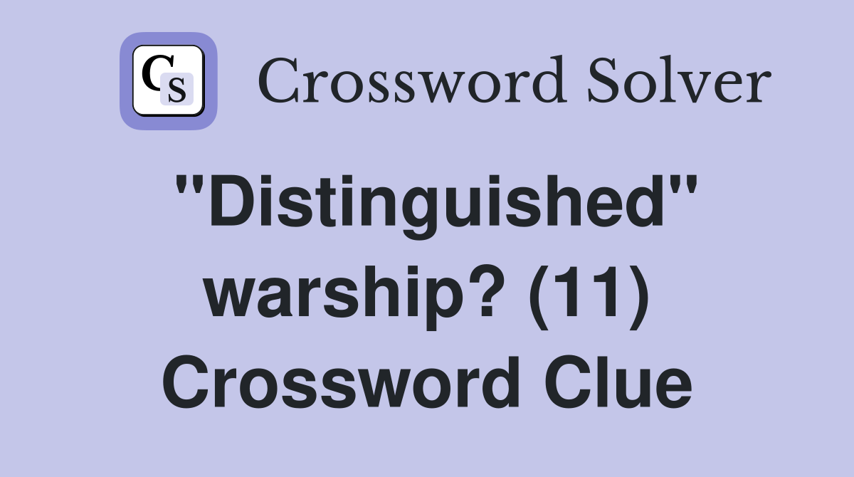 "Distinguished" warship? (11) Crossword Clue