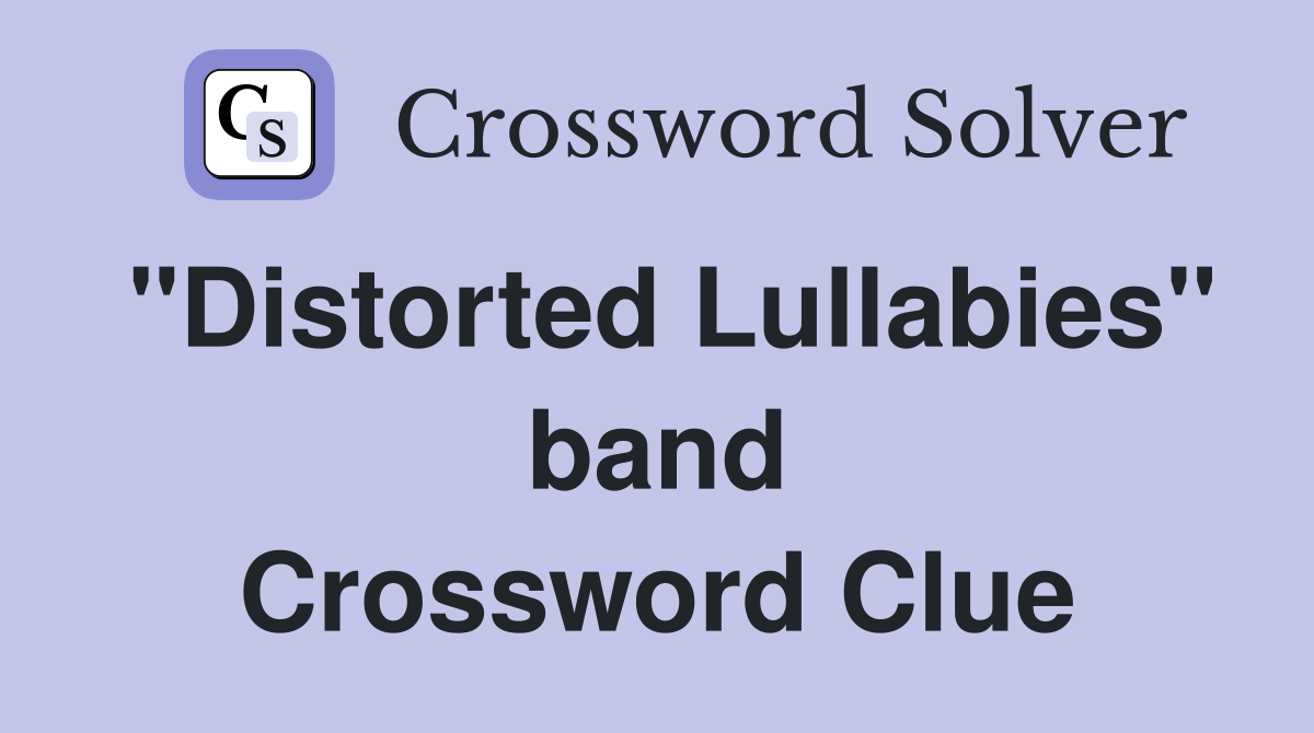 "Distorted Lullabies" band Crossword Clue