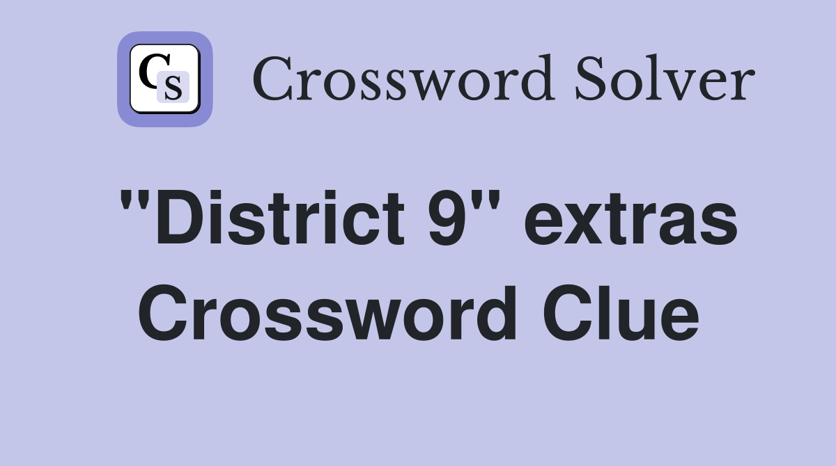 "District 9" extras Crossword Clue