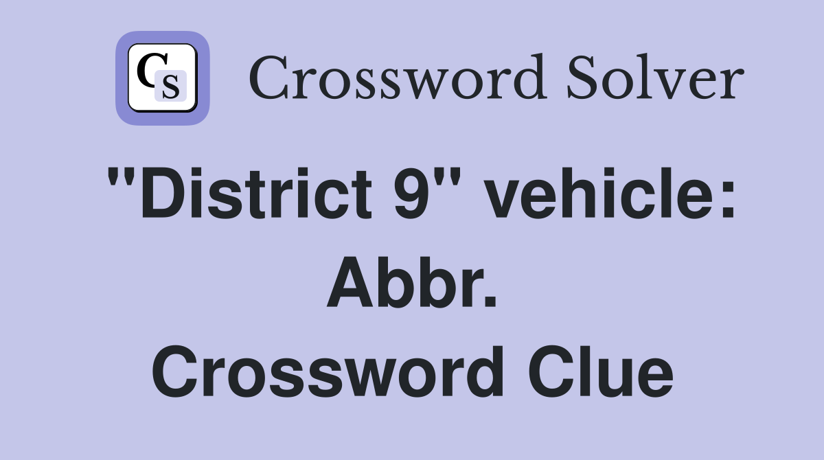 "District 9" vehicle: Abbr. Crossword Clue