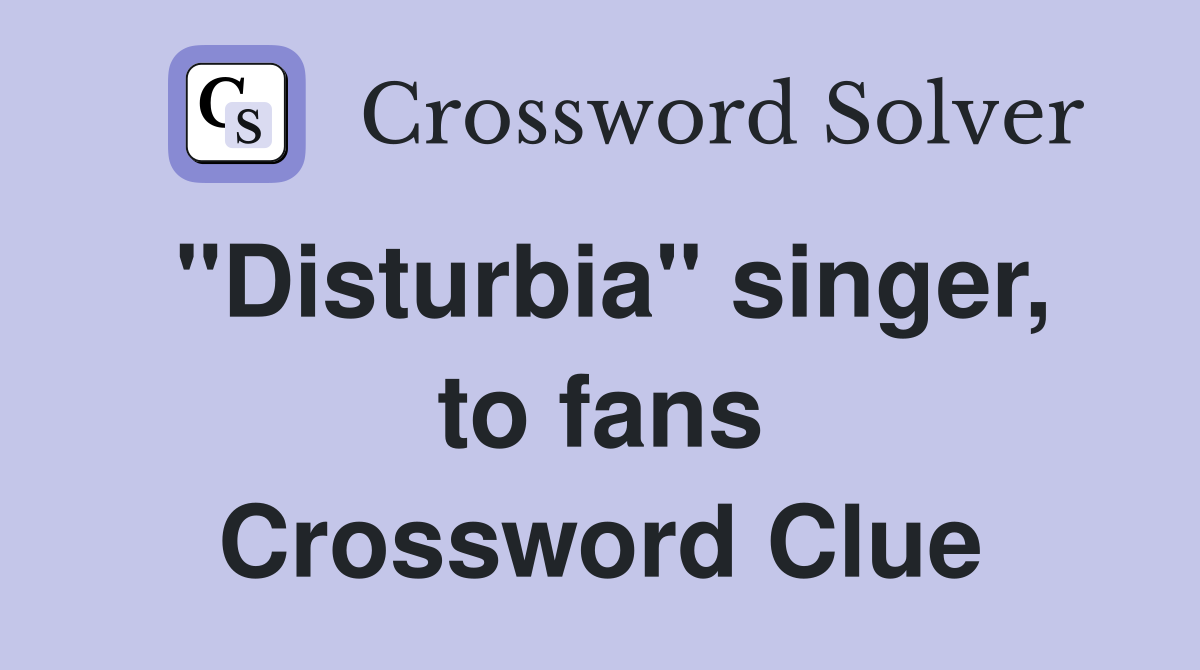 "Disturbia" singer, to fans Crossword Clue