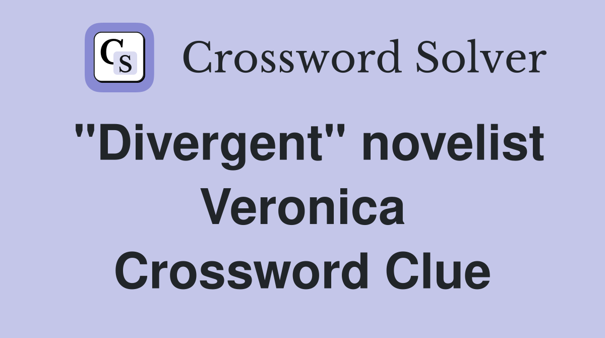 "Divergent" novelist Veronica Crossword Clue
