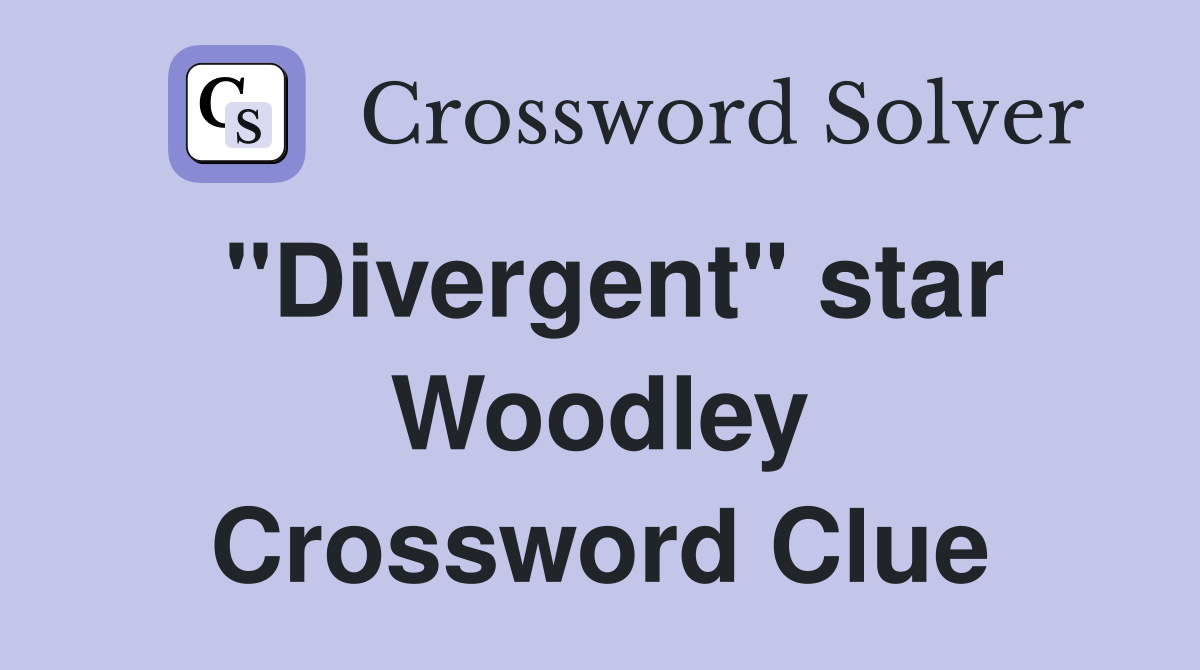 "Divergent" star Woodley Crossword Clue