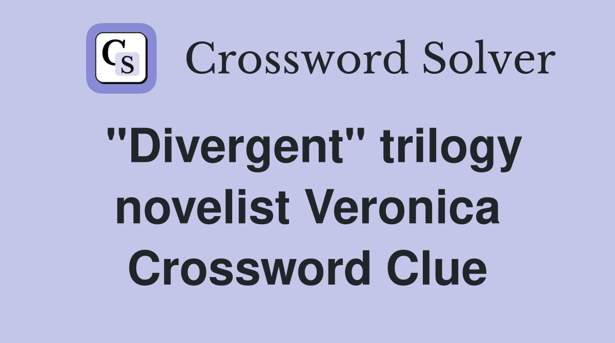 "Divergent" trilogy novelist Veronica Crossword Clue