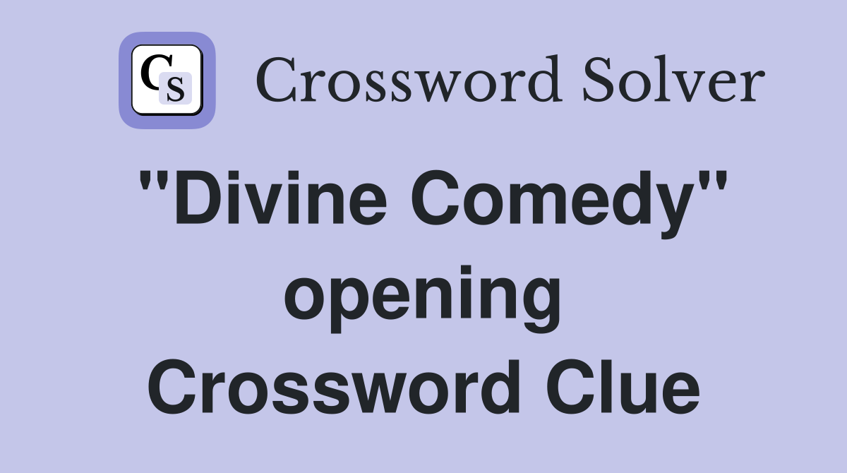 "Divine Comedy" opening Crossword Clue