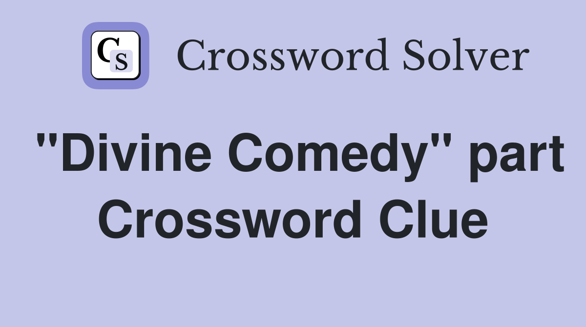 "Divine Comedy" part Crossword Clue