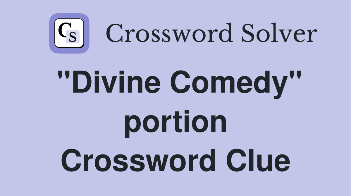 "Divine Comedy" portion Crossword Clue