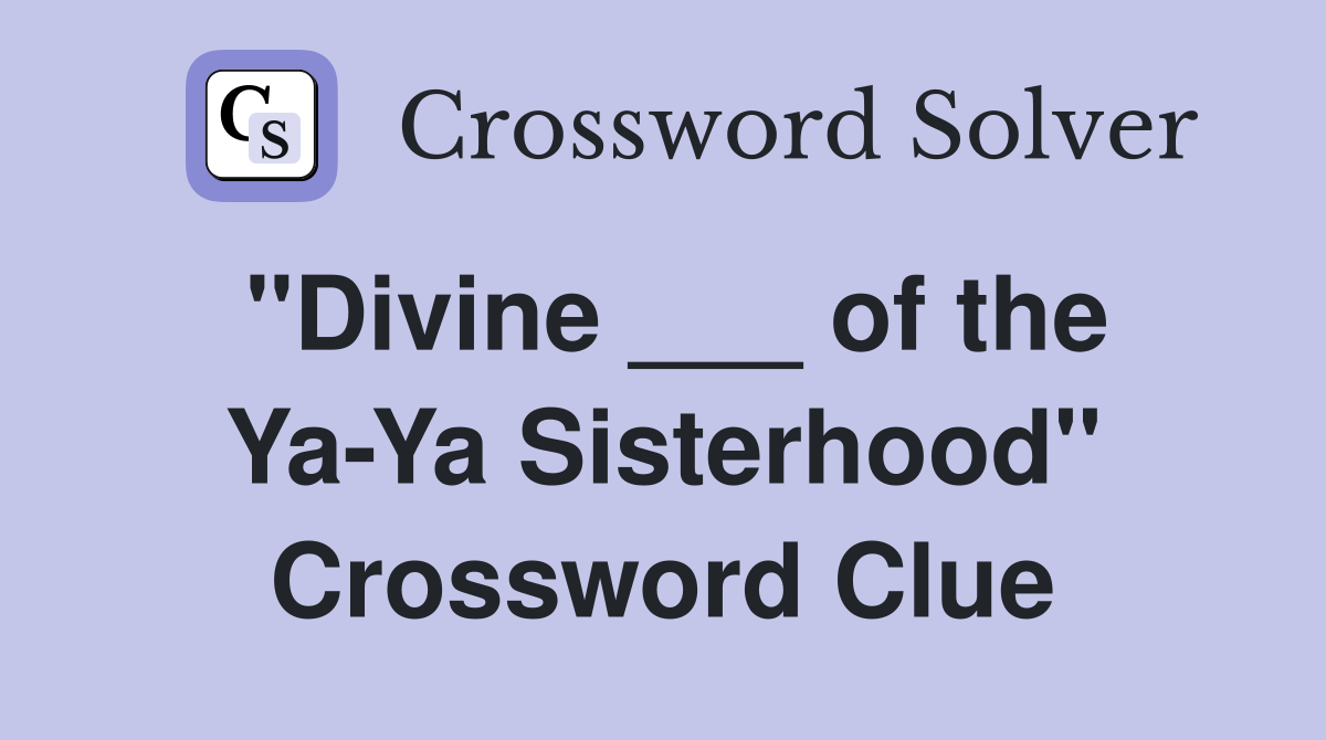 "Divine ___ of the Ya-Ya Sisterhood" Crossword Clue