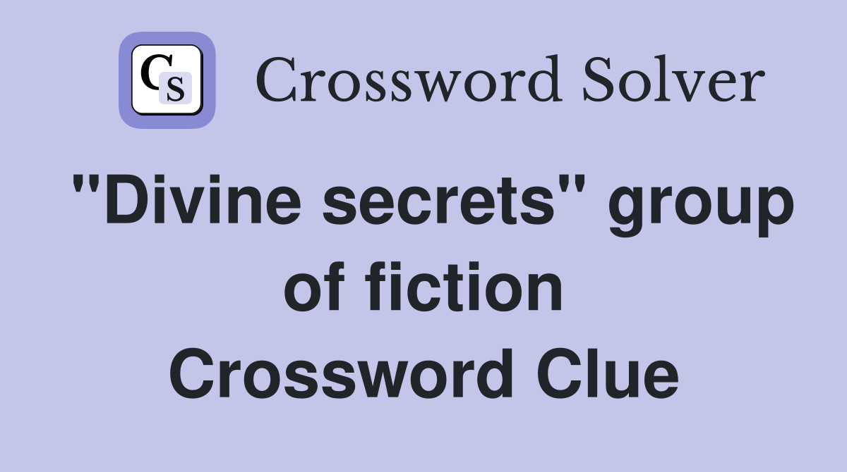 "Divine secrets" group of fiction Crossword Clue