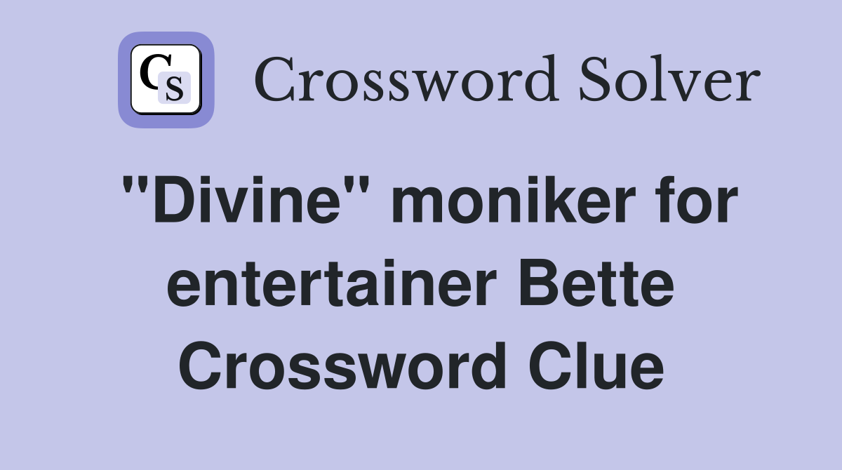 "Divine" moniker for entertainer Bette Crossword Clue