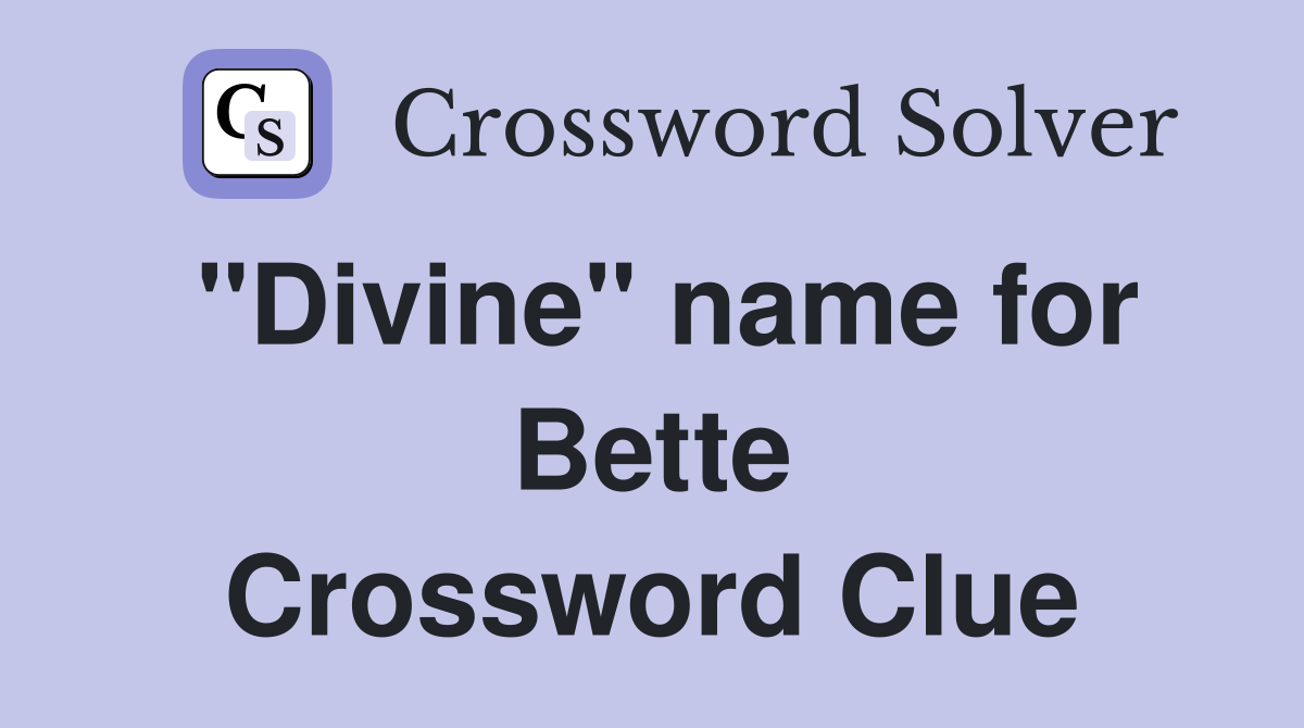 "Divine" name for Bette Crossword Clue