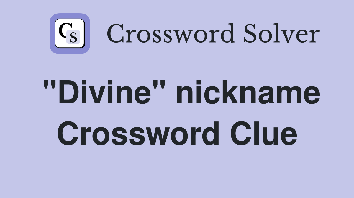 "Divine" nickname Crossword Clue
