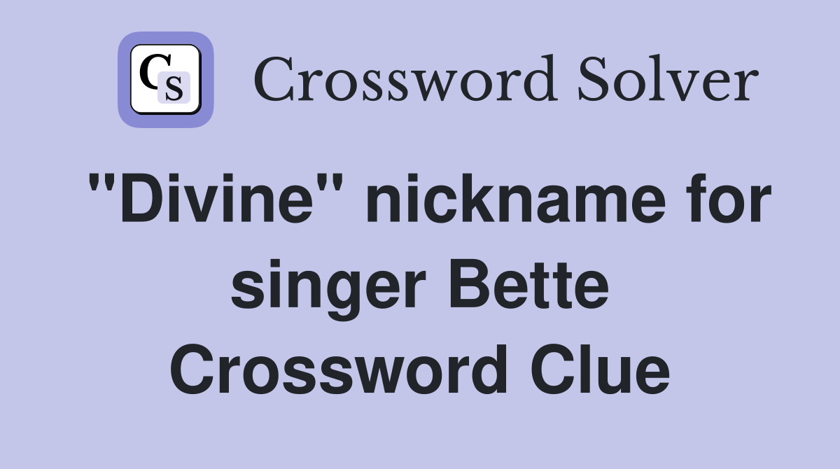 "Divine" nickname for singer Bette Crossword Clue