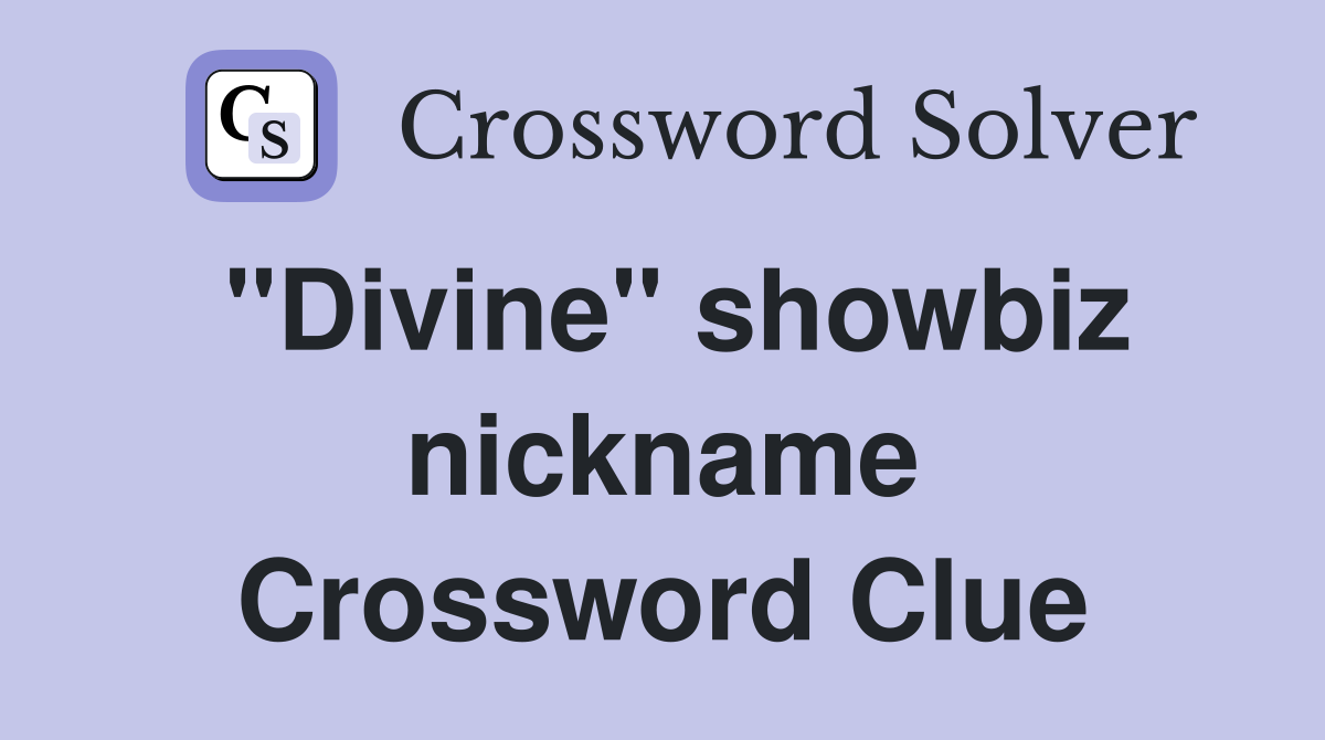 "Divine" showbiz nickname Crossword Clue