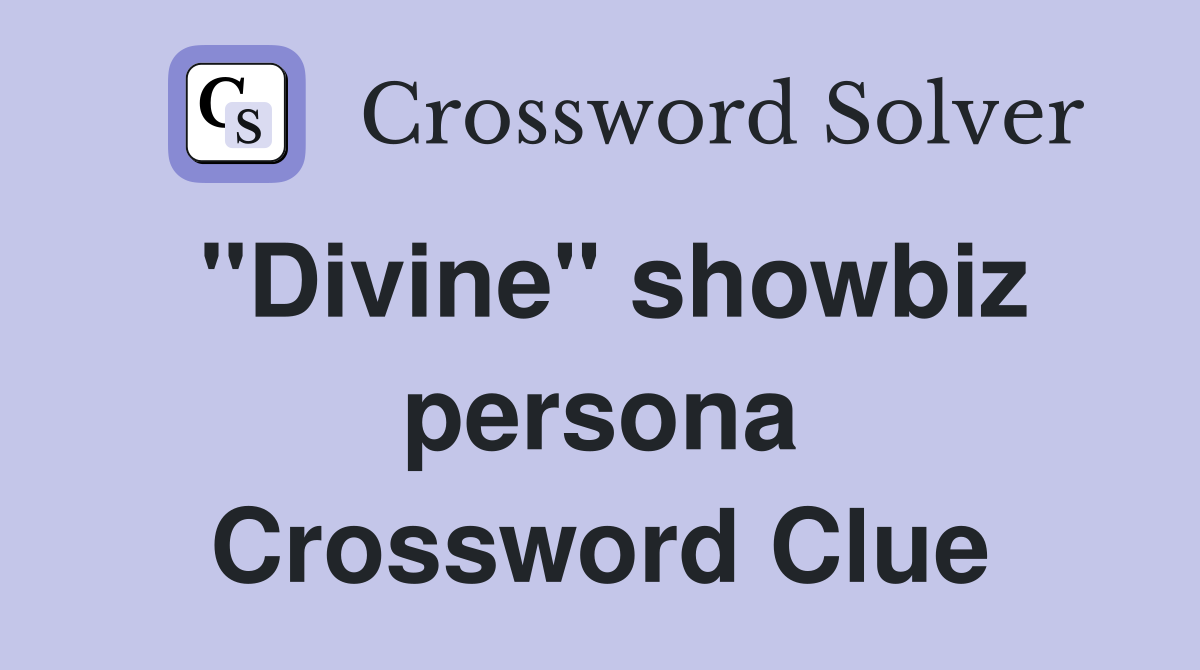 "Divine" showbiz persona Crossword Clue