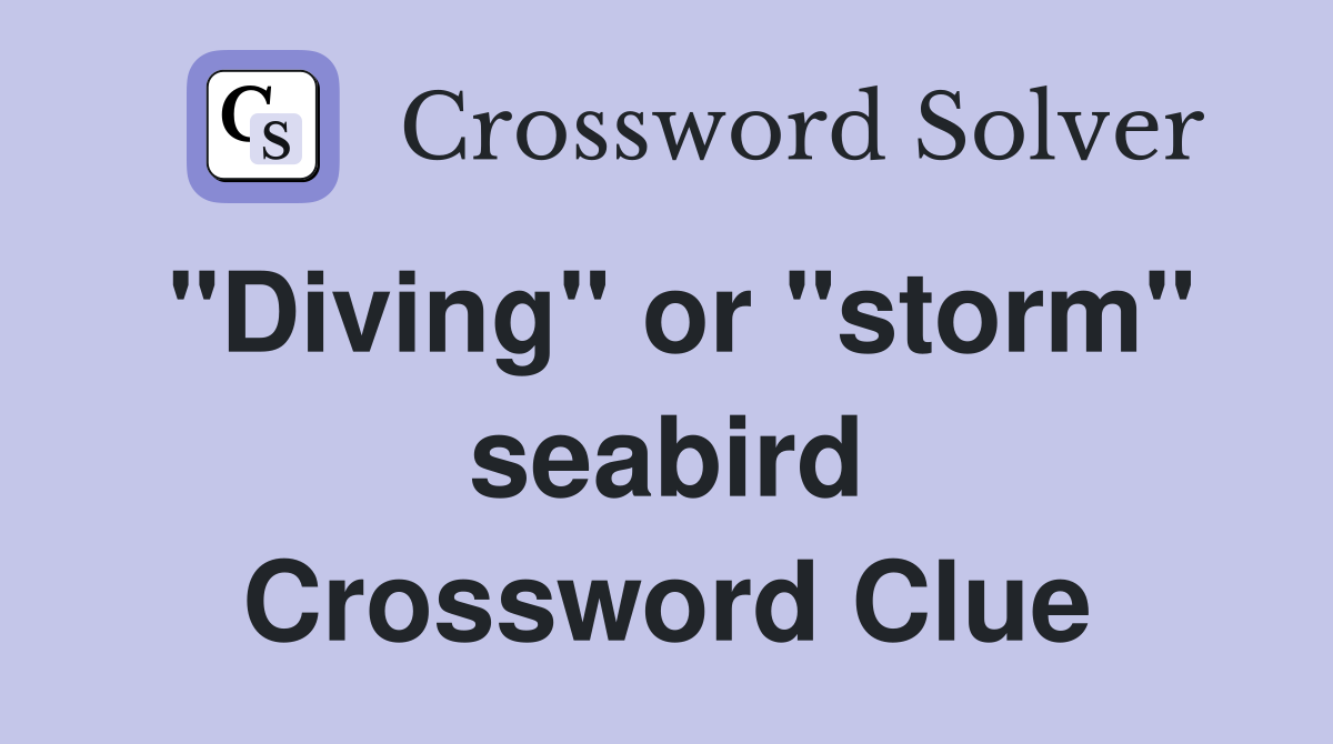 "Diving" or "storm" seabird Crossword Clue