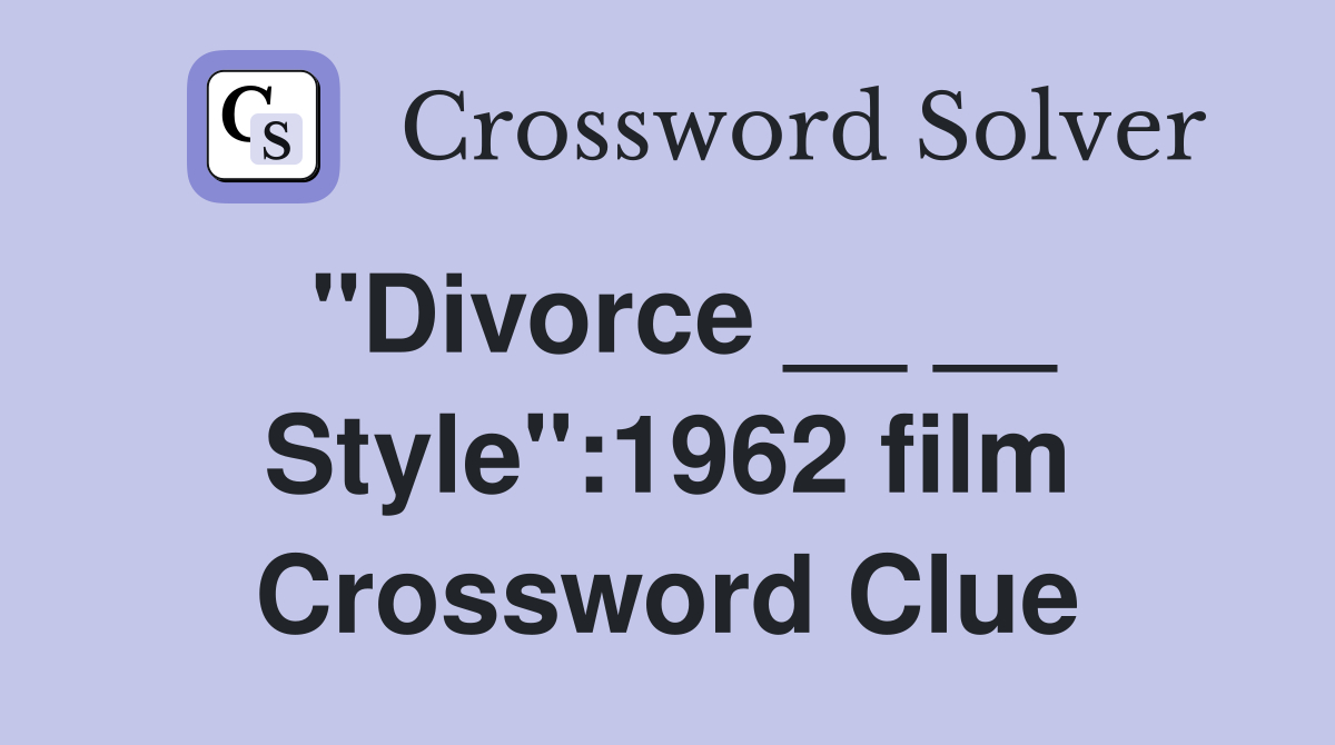 "Divorce __ __ Style":1962 film Crossword Clue