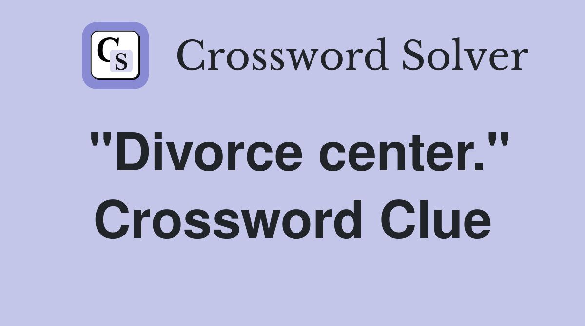 "Divorce center." Crossword Clue