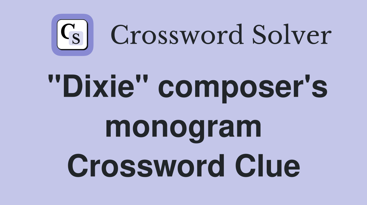 "Dixie" composer's monogram Crossword Clue