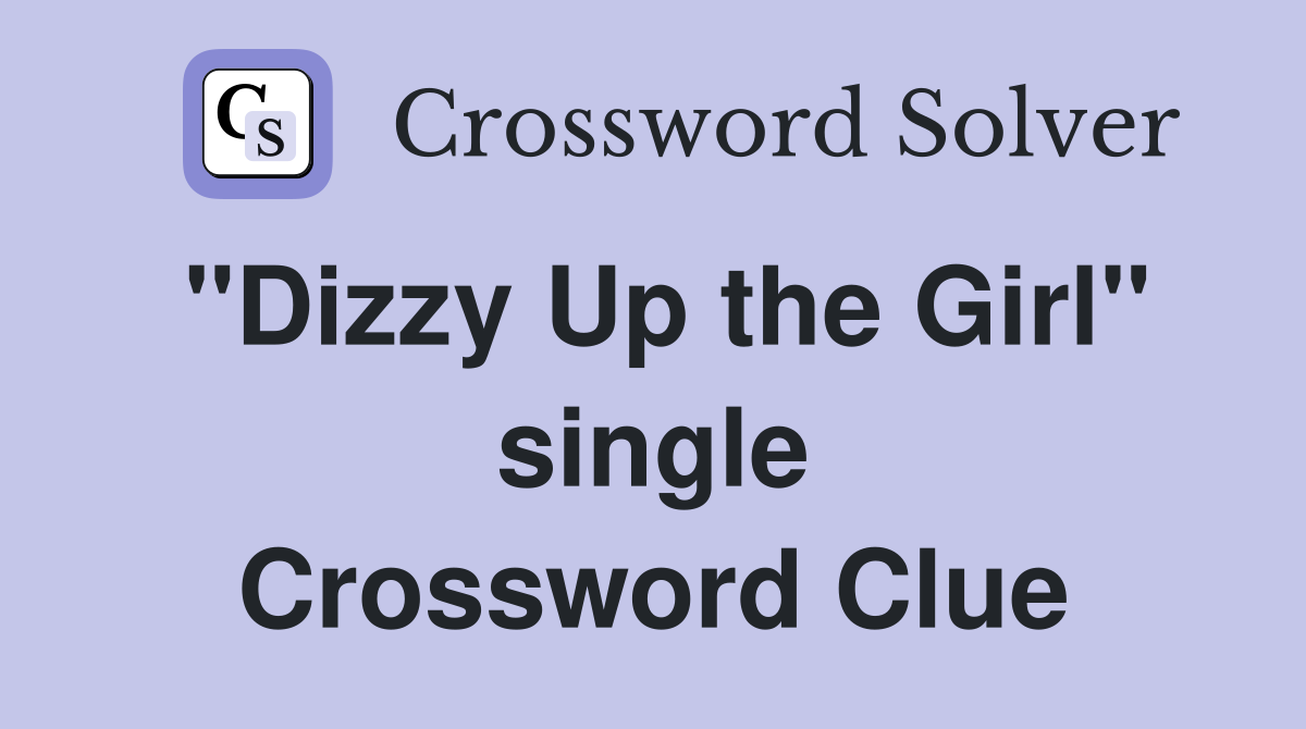 "Dizzy Up the Girl" single Crossword Clue