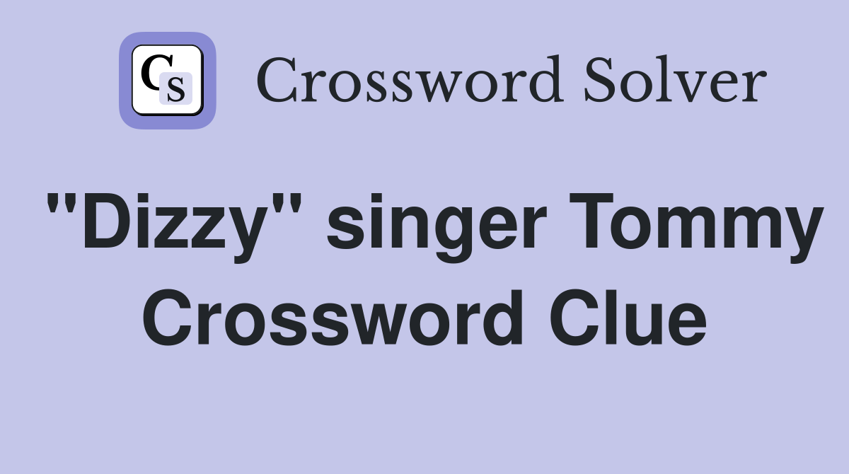 "Dizzy" singer Tommy Crossword Clue