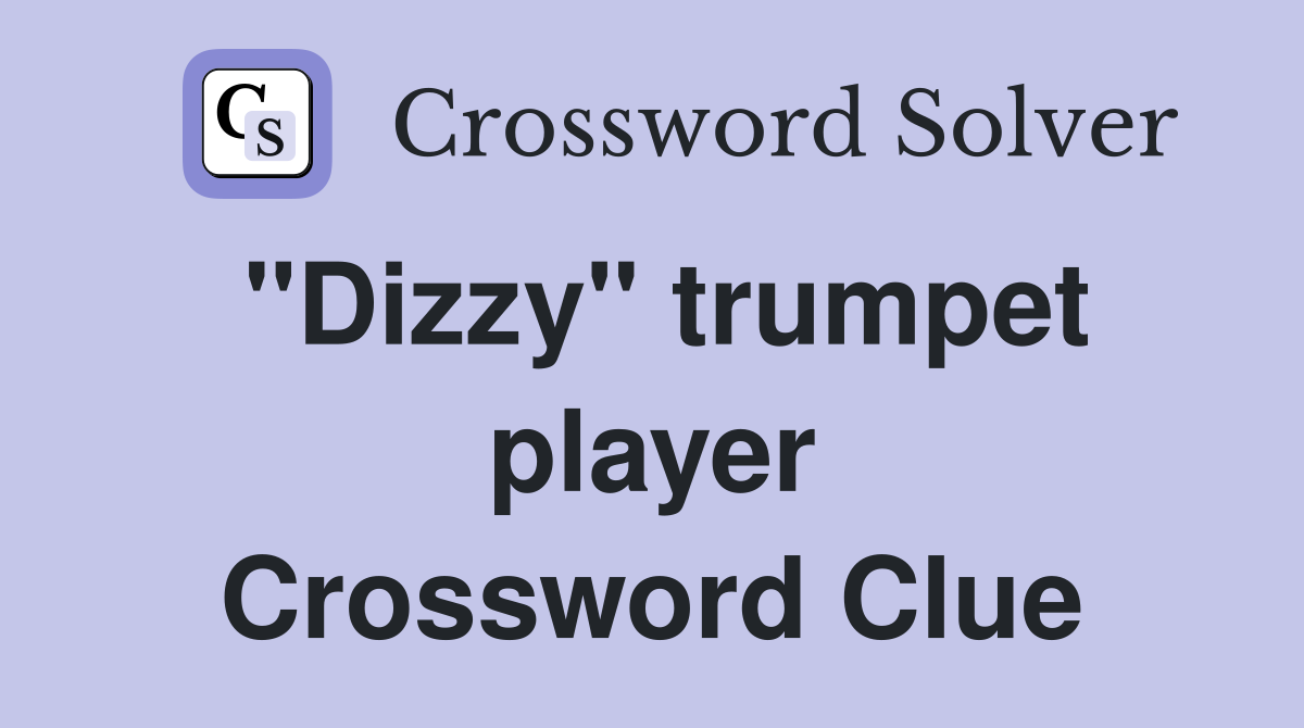 "Dizzy" trumpet player Crossword Clue