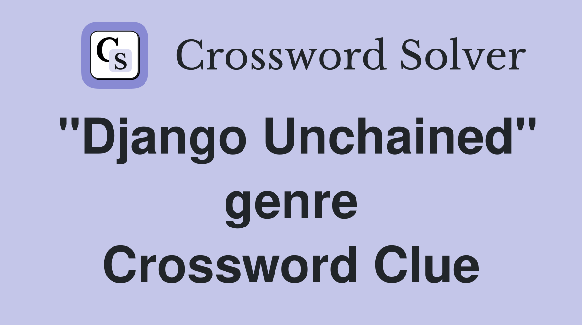 "Django Unchained" genre Crossword Clue