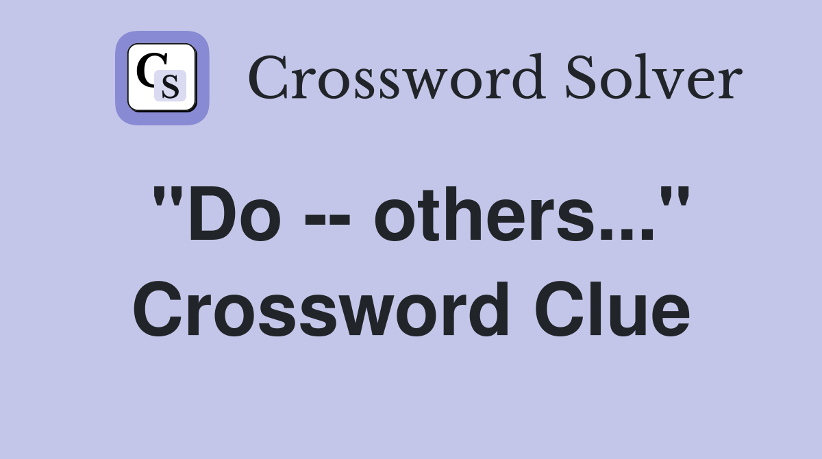 "Do -- others..." Crossword Clue