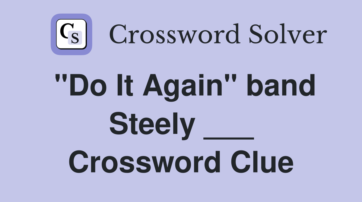 "Do It Again" band Steely ___ Crossword Clue