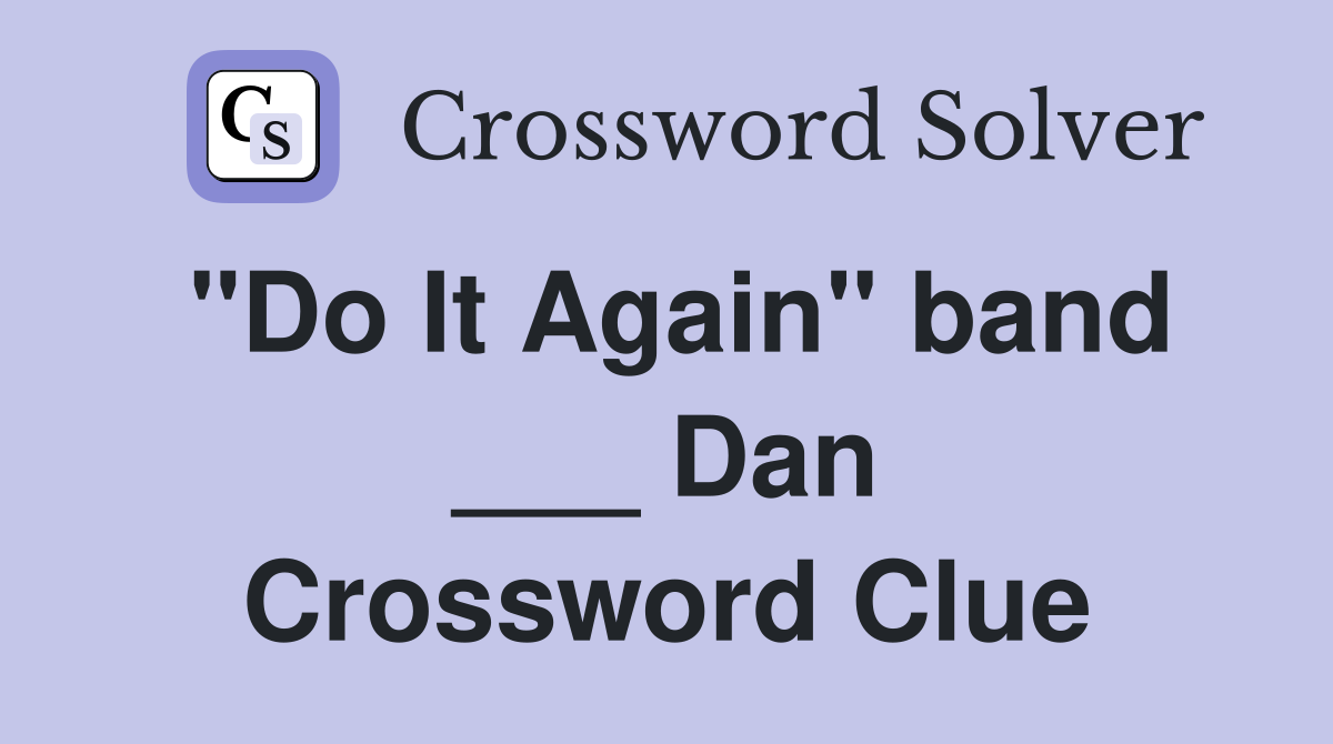 "Do It Again" band ___ Dan Crossword Clue