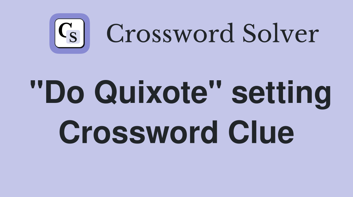 "Do Quixote" setting Crossword Clue