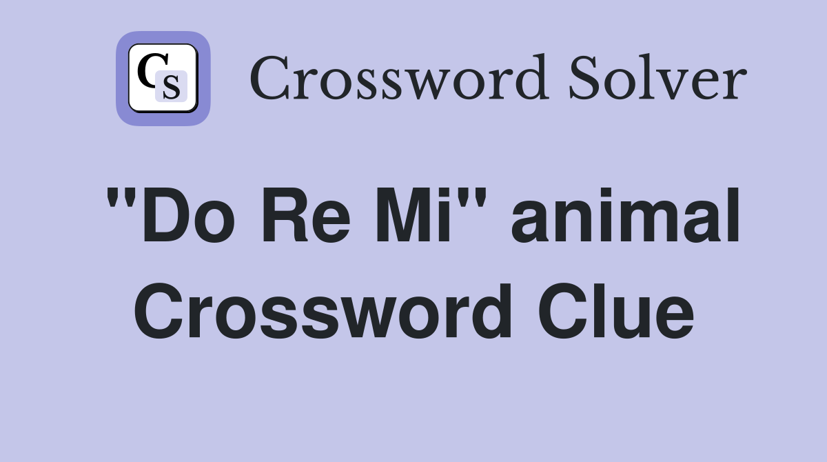 "Do Re Mi" animal Crossword Clue