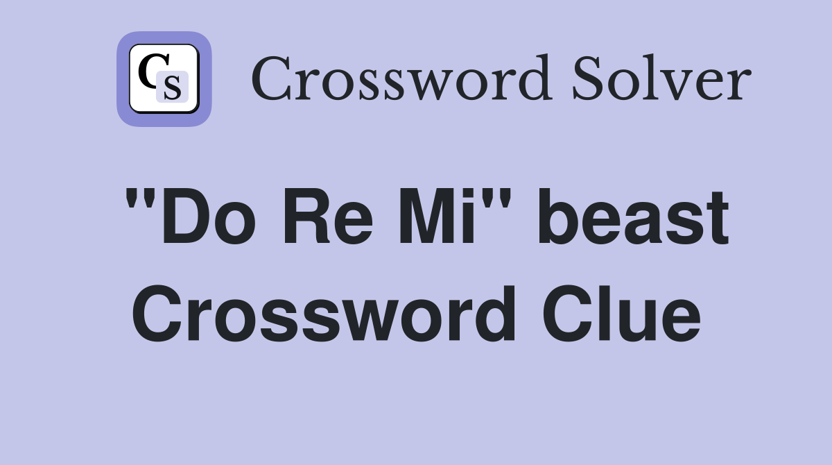 "Do Re Mi" beast Crossword Clue